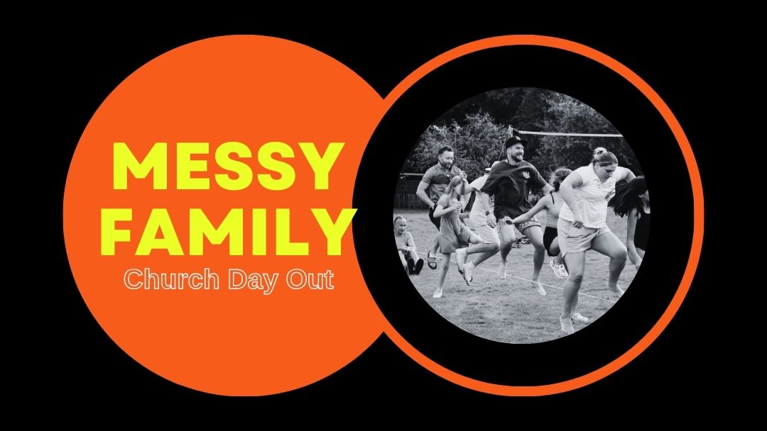 „MESSY FAMILY CHURCH DAY OUT”